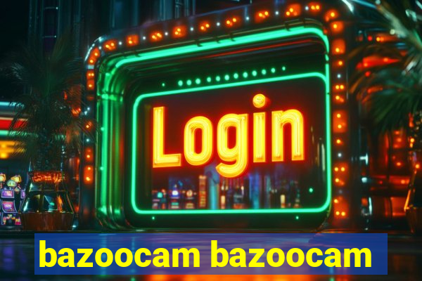 bazoocam bazoocam